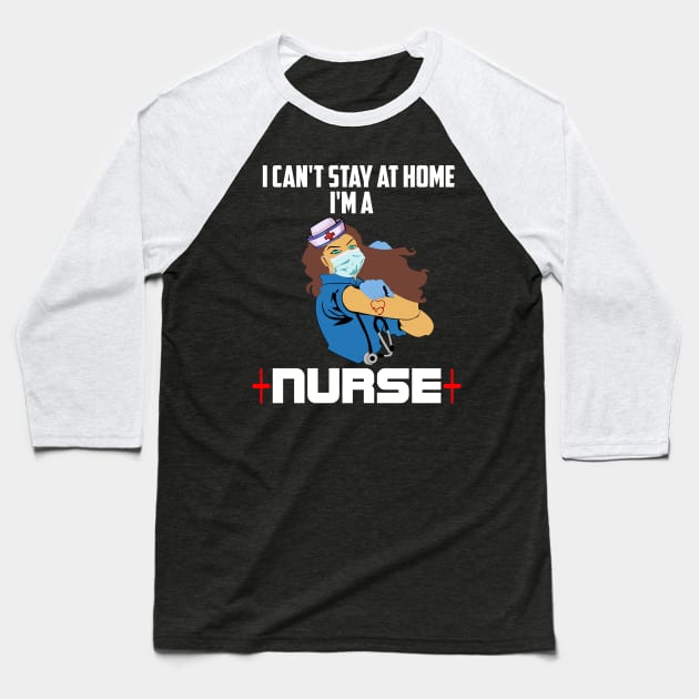 I cant stay at home Im a nurse nurse heroes gift Baseball T-Shirt by DODG99